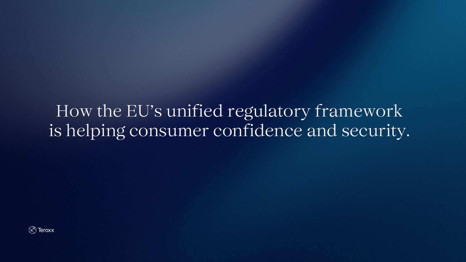 Text slide reading: “How the EU’s unified regulatory framework is helping consumer confidence and security.”