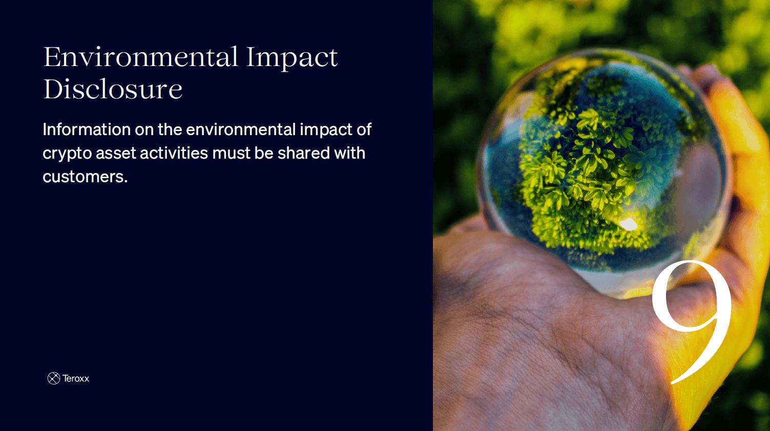 Split slide with text “Environmental Impact Disclosure. Information on the environmental impact of crypto asset activities must be shared with customers.” and an image of a hand holding a glass sphere reflecting green foliage. Large number 9 is shown.