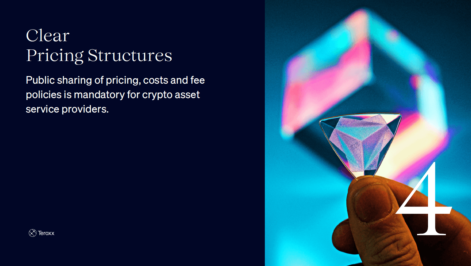 Split slide with text “Clear Pricing Structures. Public sharing of pricing, costs and fee policies is mandatory for crypto asset service providers.” and an image of a hand holding a crystal prism against a colorful background. Large number 4 is shown.