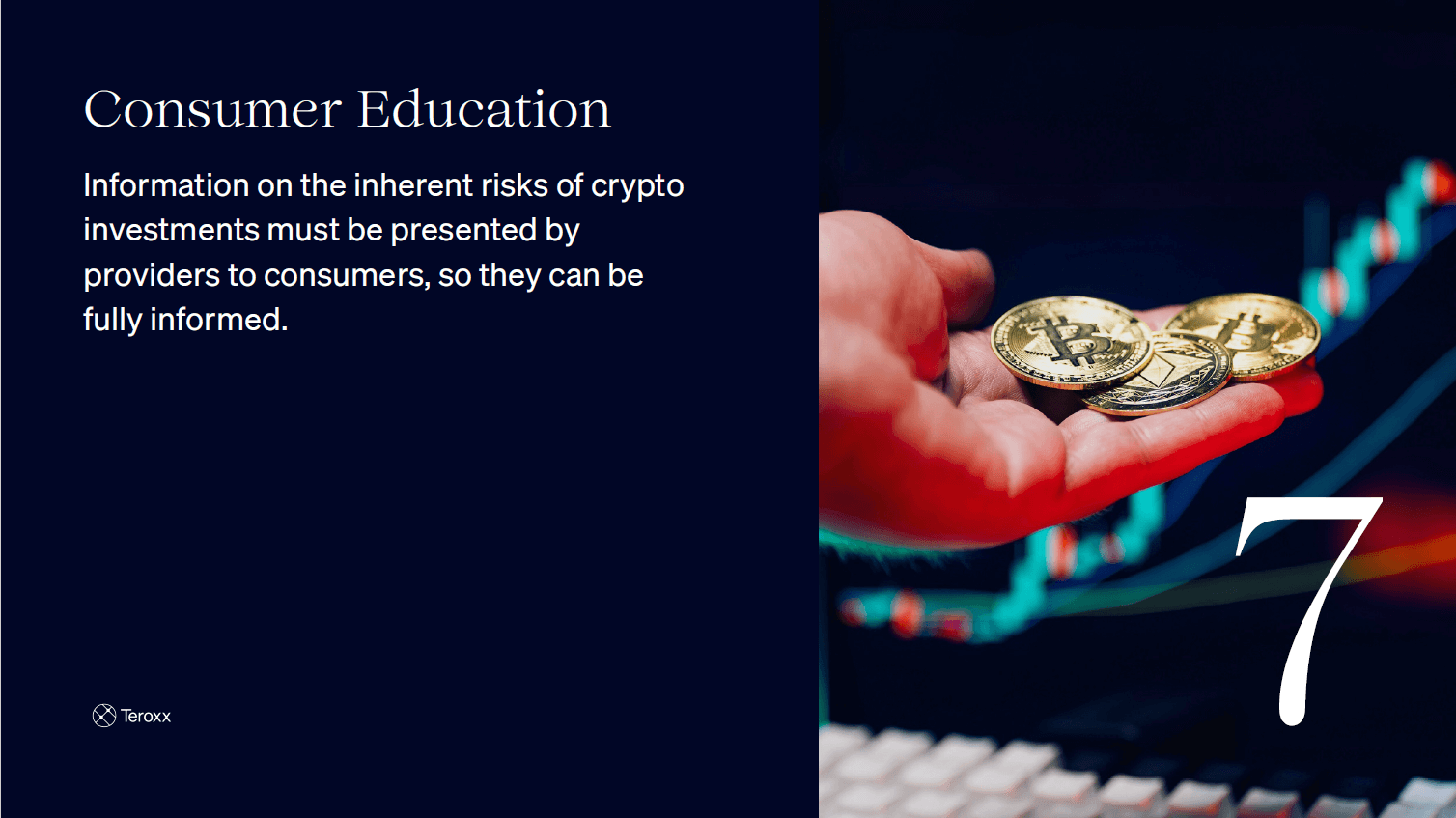Split slide with text “Consumer Education. Information on the inherent risks of crypto investments must be presented by providers to consumers, so they can be fully informed.” and an image of a hand holding three physical cryptocurrency coins (Bitcoin and Ethereum) in front of a trading chart. Large number 7 is shown.