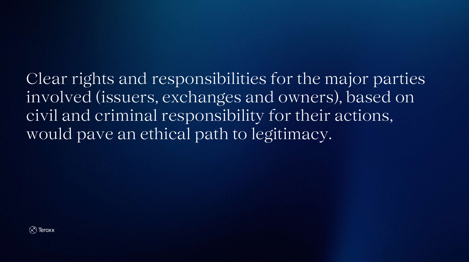 Saylor_4.png Text slide stating: “Clear rights and responsibilities for the major parties involved (issuers, exchanges and owners), based on civil and criminal responsibility for their actions, would pave an ethical path to legitimacy.”