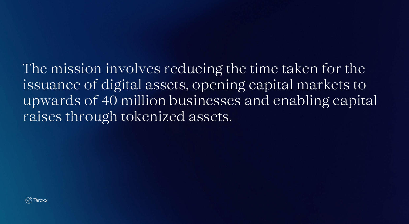 Text slide stating: “The mission involves reducing the time taken for the issuance of digital assets, opening capital markets to upwards of 40 million businesses and enabling capital raises through tokenized assets.”